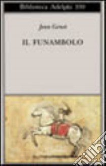 Il funambolo libro di Genet Jean; Pinotti G. (cur.)