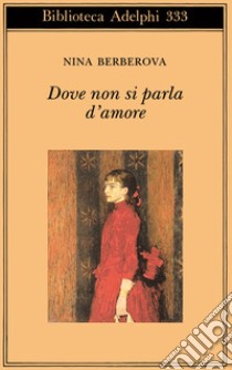 Dove non si parla d'amore e altri racconti libro di Berberova Nina