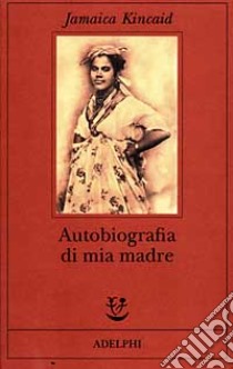 Autobiografia di mia madre libro di Kincaid Jamaica