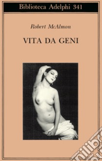 Vita da geni. 1920-1930 libro di McAlmon Robert