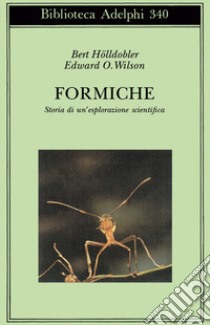 Formiche. Storia di un'esplorazione scientifica libro di Hölldobler Bert; Wilson Edward O.