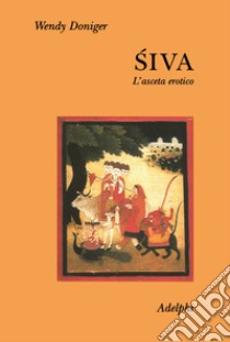 Siva. L'asceta erotico libro di Doniger Wendy