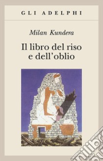 Il libro del riso e dell'oblio libro di Kundera Milan