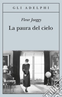 La paura del cielo libro di Jaeggy Fleur