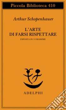 L'arte di farsi rispettare esposta in 14 massime libro di Schopenhauer Arthur; Volpi F. (cur.)