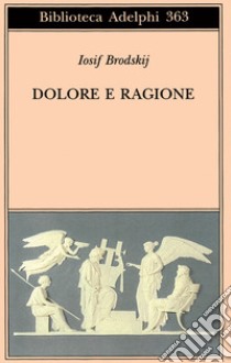 Dolore e ragione libro di Brodskij Iosif