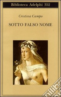 Sotto falso nome libro di Campo Cristina; Farnetti M. (cur.)
