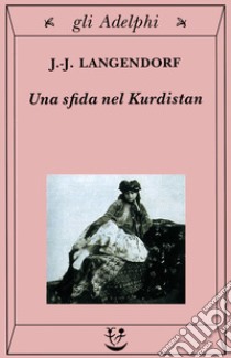 Una sfida nel Kurdistan libro di Langendorf Jean-Jacques