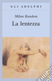 La lentezza libro di Kundera Milan