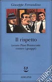 Il rispetto (ovvero Pino Pentecoste contro i guappi) libro di Ferrandino Giuseppe