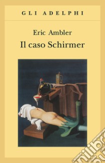 Il caso Schirmer libro di Ambler Eric