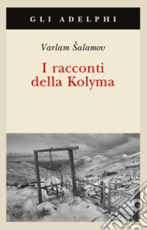 I racconti della Kolyma libro di Salamov Varlam