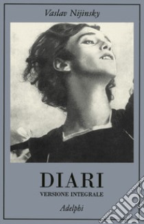 Diari. Versione integrale libro di Nijinsky Vaslav