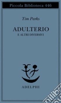 Adulterio e altri diversivi libro di Parks Tim