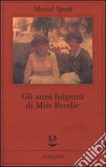 Gli anni fulgenti di miss Brodie libro di Spark Muriel