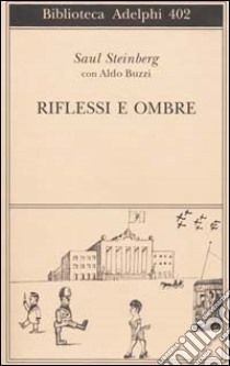 Riflessi e ombre libro di Steinberg Saul; Buzzi Aldo