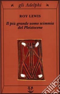 Il più grande uomo scimmia del Pleistocene libro di Lewis Roy