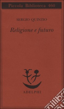 Religione e futuro libro di Quinzio Sergio