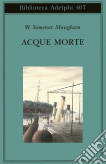 Acque morte libro di Maugham W. Somerset