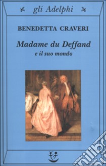 Madame du Deffand e il suo mondo libro di Craveri Benedetta