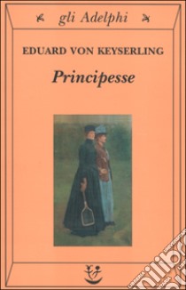 Principesse libro di Keyserling Eduard von