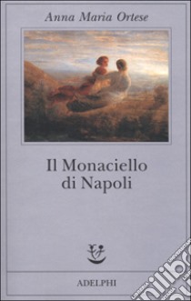 Il monaciello di Napoli libro di Ortese Anna Maria