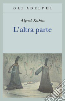 L'altra parte. Un romanzo fantastico libro di Kubin Alfred