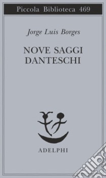 Nove saggi danteschi libro di Borges Jorge L.; Scarano T. (cur.)