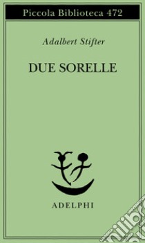 Due sorelle libro di Stifter Adalbert