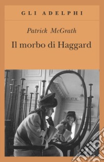 Il morbo di Haggard libro di McGrath Patrick