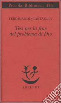 Tesi per la fine del problema di Dio libro di Tartaglia Ferdinando