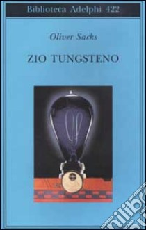 Zio Tungsteno. Ricordi di un'infanzia chimica libro di Sacks Oliver