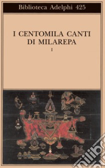 I centomila canti di Milarepa. Vol. 1 libro di Donatoni R. (cur.)