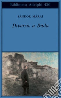 Divorzio a Buda libro di Màrai Sàndor