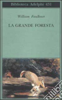 La grande foresta libro di Faulkner William; Materassi M. (cur.)