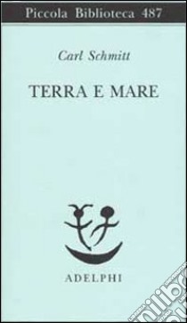 Terra e mare. Una riflessione sulla storia del mondo libro di Schmitt Carl