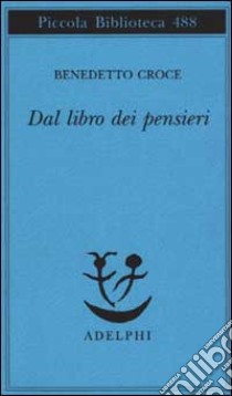 Dal libro dei pensieri libro di Croce Benedetto; Galasso G. (cur.)