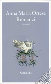 Romanzi. Vol. 1 libro di Ortese Anna Maria; Farnetti M. (cur.)