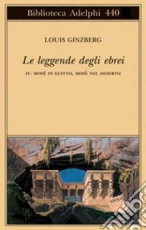 Le leggende degli ebrei. Vol. 4: Mosè in Egitto, Mosè nel deserto libro di Ginzberg Louis; Loewenthal E. (cur.)