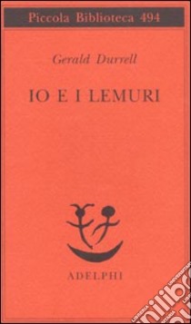 Io e i lemuri. Una spedizione in Madagascar libro di Durrell Gerald