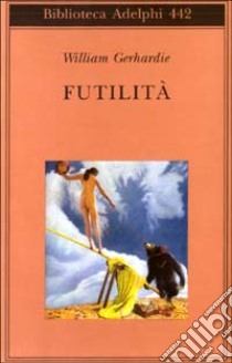 Futilità libro di Gerhardie William