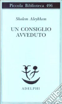 Un consiglio avveduto libro di Aleichem Shalom; Callow A. L. (cur.)