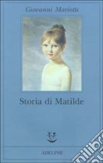 Storia di Matilde libro di Mariotti Giovanni