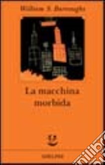 La macchina morbida libro di Burroughs William