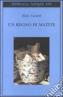 Un regno di matite. Appunti 1992-1993 libro di Canetti Elias