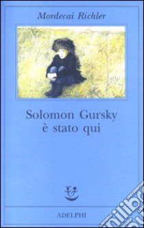 Solomon Gursky è stato qui libro di Richler Mordecai