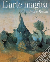 L'arte magica libro di Breton André