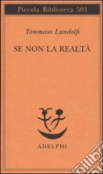 Se non la realtà libro di Landolfi Tommaso