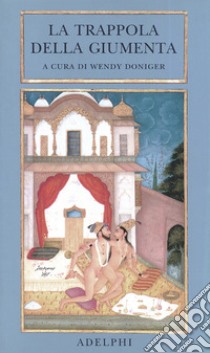 La trappola della giumenta. Una sequenza di immagini erotiche del Bikaner. Ediz. illustrata libro di Doniger W. (cur.)