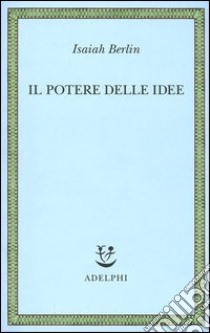 Il potere delle idee libro di Berlin Isaiah; Hardy H. (cur.)